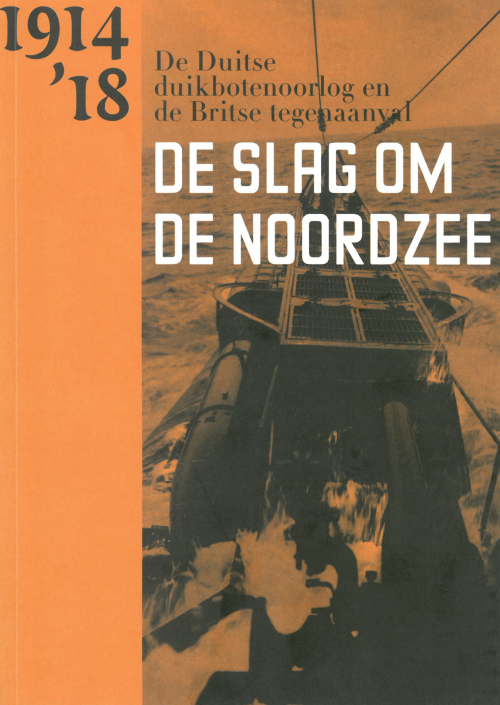 1914-'18: de slag om de Noordzee. De Duitse duikbotenoorlog en de Britse tegenaanval = 1914'-18: the battle for the North Sea. The German U-boat war and the British counterattack